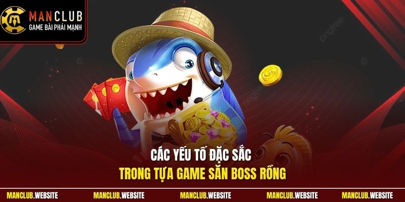 Các yếu tố đặc sắc trong tựa game săn boss rồng 