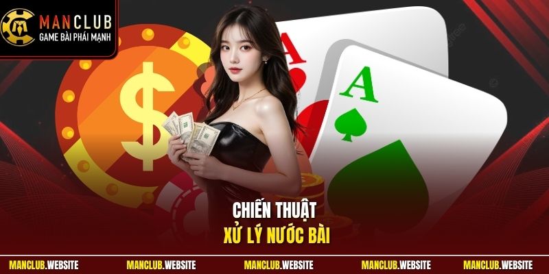 Chiến thuật xử lý nước bài 