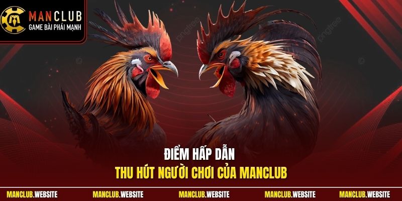Điểm hấp dẫn thu hút người chơi của Manclub 
