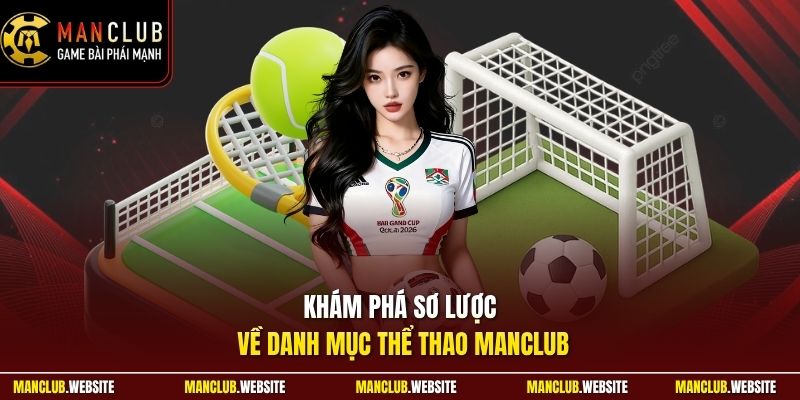 Khám phá sơ lược về danh mục  thể thao Manclub