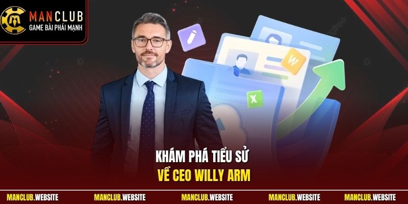 Khám phá tiểu sử về CEO Willy Arm