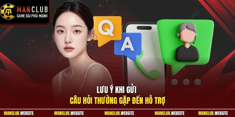 Lưu ý khi gửi câu hỏi thường gặp đến hỗ trợ