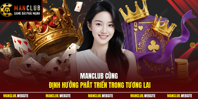 Manclub cùng định hướng phát triển trong tương lai