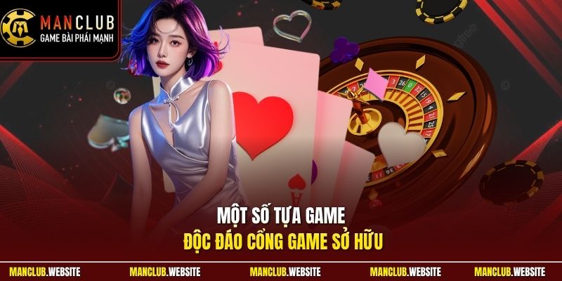 Một số tựa game độc đáo cổng game sở hữu