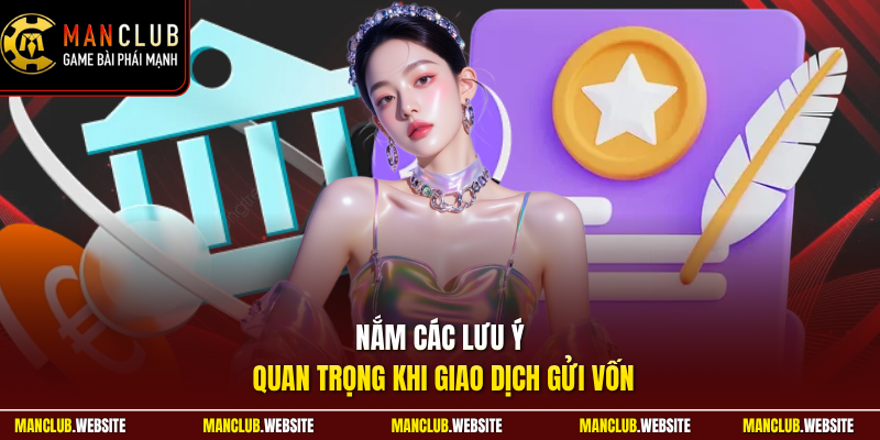 Nắm các lưu ý quan trọng khi giao dịch gửi vốn