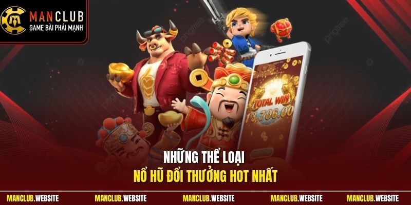 Những thể loại nổ hũ đổi thưởng hot nhất 