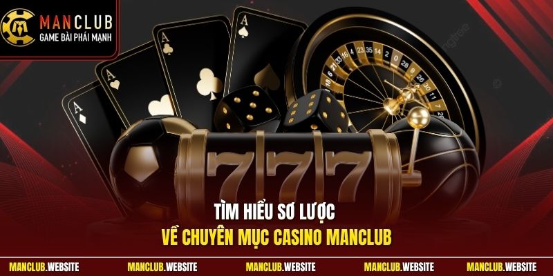 Tìm hiểu sơ lược về chuyên mục casino Manclub