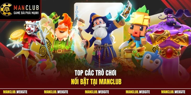 Top các trò chơi nổi bật tại Manclub